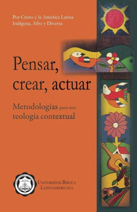 Pensar, Crear, Actuar: Metodolog?as Para Una Teolog?a Contextual
