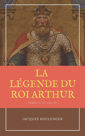 La L?gende du Roi Arthur - Version Int?grale Tomes I, II, III, IV