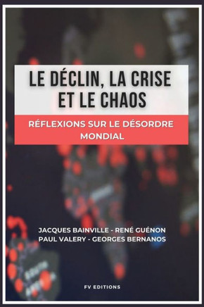 Le d?clin, la crise et le chaos: R?flexions sur le d?sordre mondial