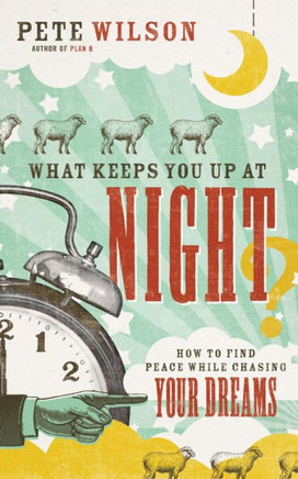 What Keeps You Up At Night?: How To Find Peace While Chasing Your Dreams