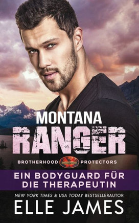 Montana Ranger: Ein Bodyguard Für Die Therapeutin (Brotherhood Protectors Reihe) (German Edition)