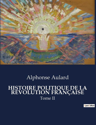 Histoire Politique de la R?volution Fran?aise: Tome II
