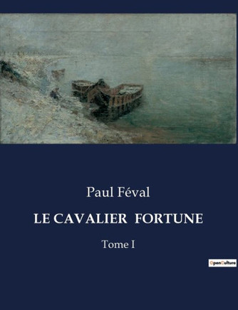 Le Cavalier Fortune: Tome I