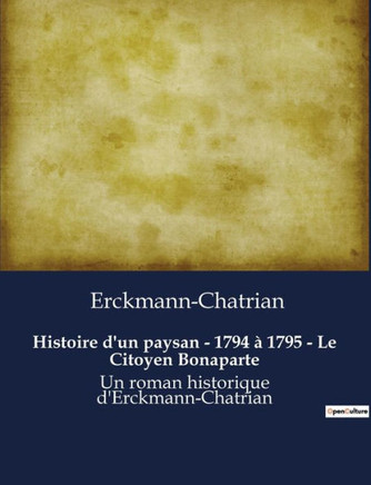 Histoire d'un paysan - 1794 ? 1795 - Le Citoyen Bonaparte: Un roman historique d'Erckmann-Chatrian