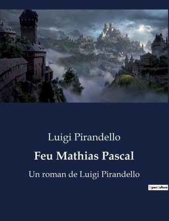 Feu Mathias Pascal: Un roman de Luigi Pirandello