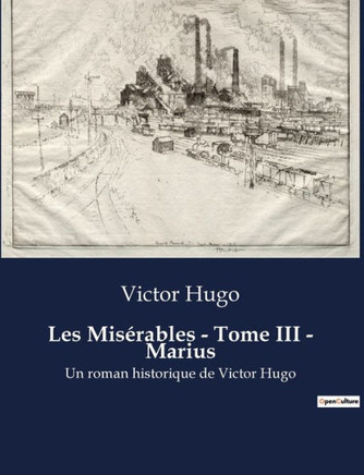 Les Mis?rables - Tome III - Marius: Un roman historique de Victor Hugo