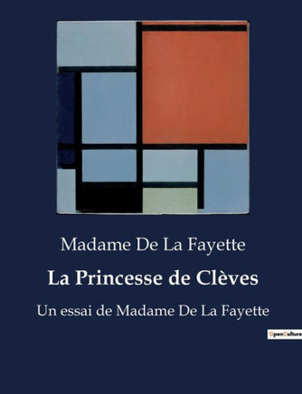 La Princesse de Cl?ves: Un essai de Madame De La Fayette