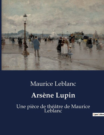 Ars?ne Lupin: Une pi?ce de th??tre de Maurice Leblanc