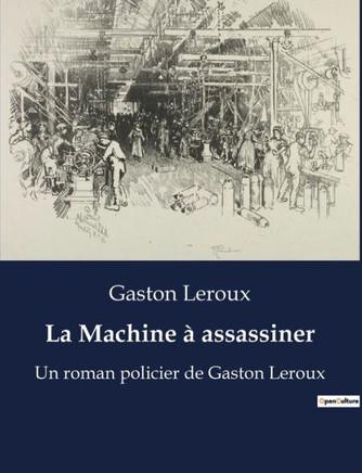 La Machine ? assassiner: Un roman policier de Gaston Leroux