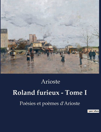 Roland furieux - Tome I: Po?sies et po?mes d'Arioste