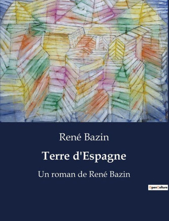 Terre d'Espagne: Un roman de Ren? Bazin