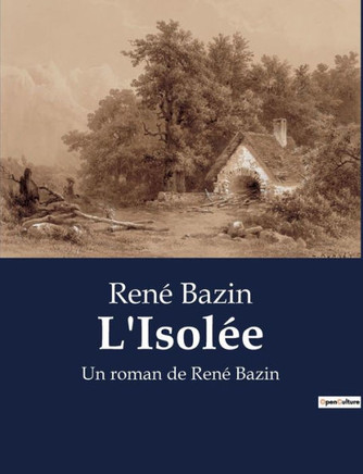 L'Isol?e: Un roman de Ren? Bazin
