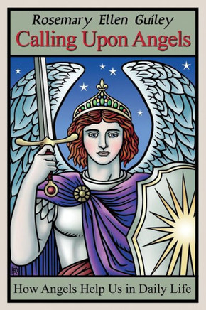 Calling Upon Angels: How Angels Help Us In Daily Life Calling Upon Angels: How Angels Help Us In Daily Life
