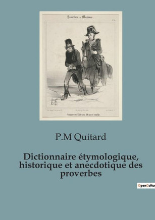 Dictionnaire ?tymologique, historique et anecdotique des proverbes