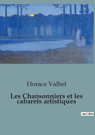 Les Chansonniers et les cabarets artistiques