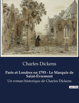 Paris et Londres en 1793 - Le Marquis de Saint-?vremont: Un roman historique de Charles Dickens