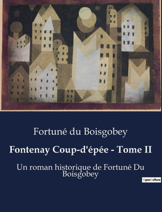 Fontenay Coup-d'?p?e - Tome II: Un roman historique de Fortun? Du Boisgobey