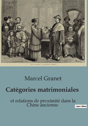 Cat?gories matrimoniales: et relations de proximit? dans la Chine ancienne