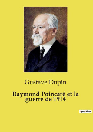 Raymond Poincar? et la guerre de 1914