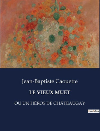 Le Vieux Muet: Ou Un H?ros de Ch?teaugay
