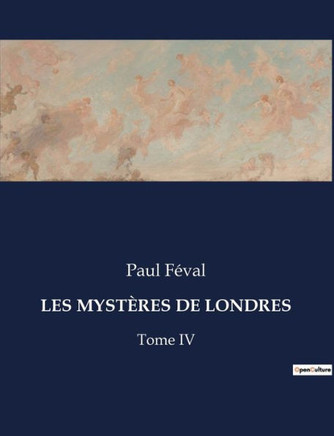 Les Myst?res de Londres: Tome IV