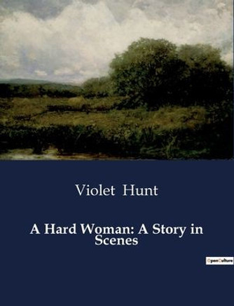 A Hard Woman: A Story in Scenes