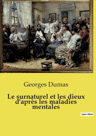 Le surnaturel et les dieux d'apr?s les maladies mentales