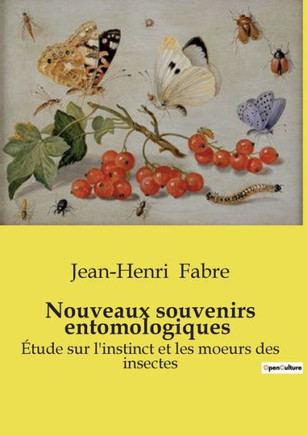 Nouveaux souvenirs entomologiques: ?tude sur l'instinct et les moeurs des insectes