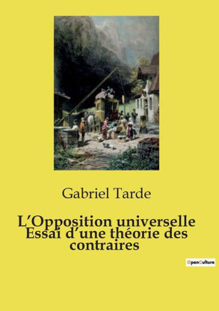 L'Opposition universelle Essai d'une th?orie des contraires