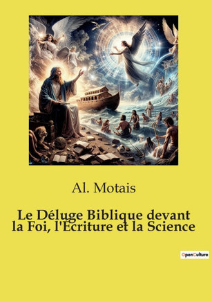 Le D?luge Biblique devant la Foi, l'?criture et la Science