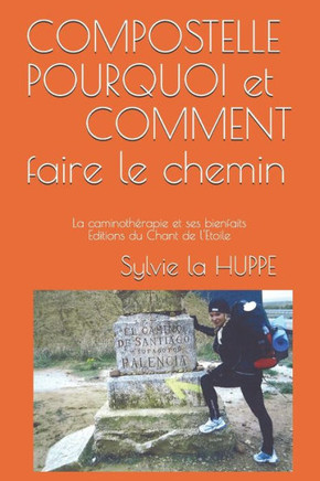 COMPOSTELLE POURQUOI ET COMMENT faire LE CHEMIN: La caminoth?rapie et ses bienfaits
