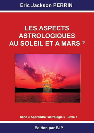 Astrologie livre 7: Les aspects astrologiques au Soleil et ? Mars