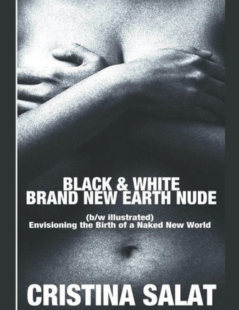 Black & White Brand New Earth Nude: Envisioning the Birth of a Naked New World (b/w illustrated)