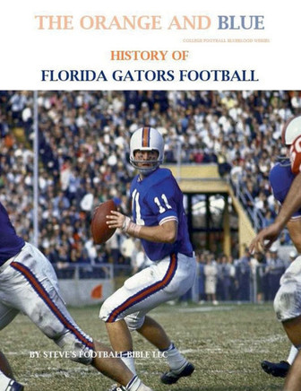 The Orange and Blue! History of Florida Gators Football