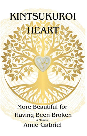 Kintsukuroi Heart; More Beautiful For Having Been Broken