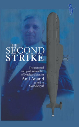The Second Strike - The Personal and Professional life of nuclear scientist Anil Anand
