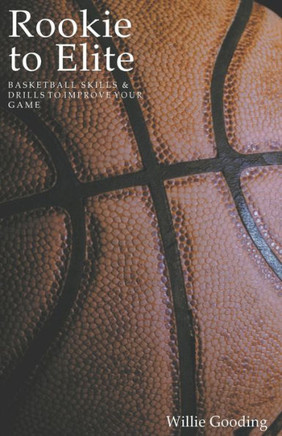 Rookie to Elite: Basketball Skills & Drills To Improve Your Game