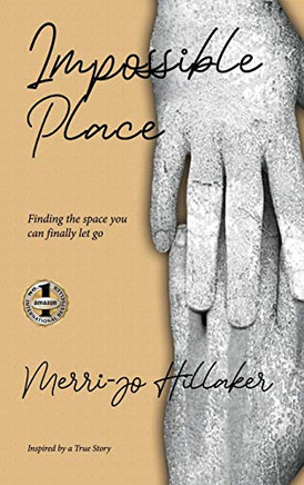 The Impossible Place : Finding the Space You Can Finally Let Go