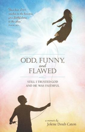 Odd, Funny, and Flawed: Still I trusted God and He was faithful