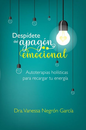 Desp?dete del Apag?n Emocional: Autoterapias Hol?sticas para Recargar tu Energ?a
