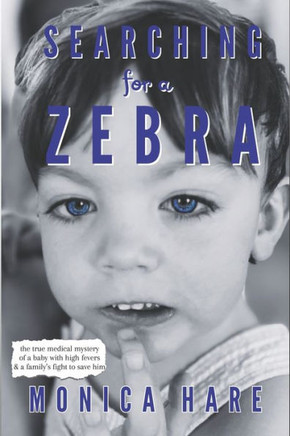 Searching for a Zebra: the true medical mystery of a baby with high fevers and a family's fight to save him