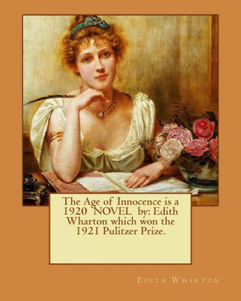 The Age Of Innocence Is A 1920 Novel By: Edith Wharton Which Won The 1921 Pulitzer Prize.
