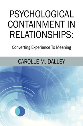 Psychological Containment in Relationships: Converting Experience To Meaning