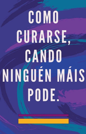 Como Curarse, Cando Ningu?n M?is Pode.