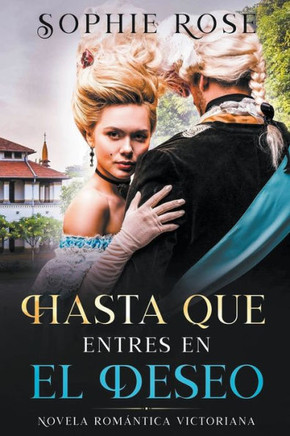 Hasta Que Entres en El Deseo: Novela Romantica Victoriana
