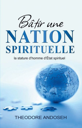 B?tir une nation spirituelle: la stature d'homme d'?tat spirituel