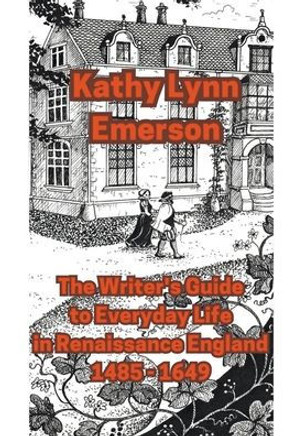 The Writer's Guide to Everyday Life in Renaissance England