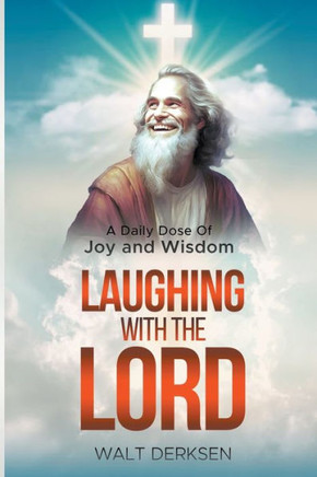 ""Laughing With The Lord"" A Daily Dose Of Joy and Wisdom