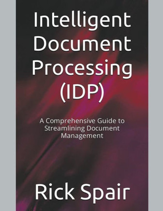 Intelligent Document Processing (IDP): A Comprehensive Guide to Streamlining Document Management