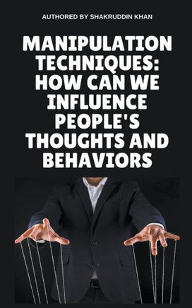 Manipulation Techniques: How Can We Influence People's Thoughts And Behaviors